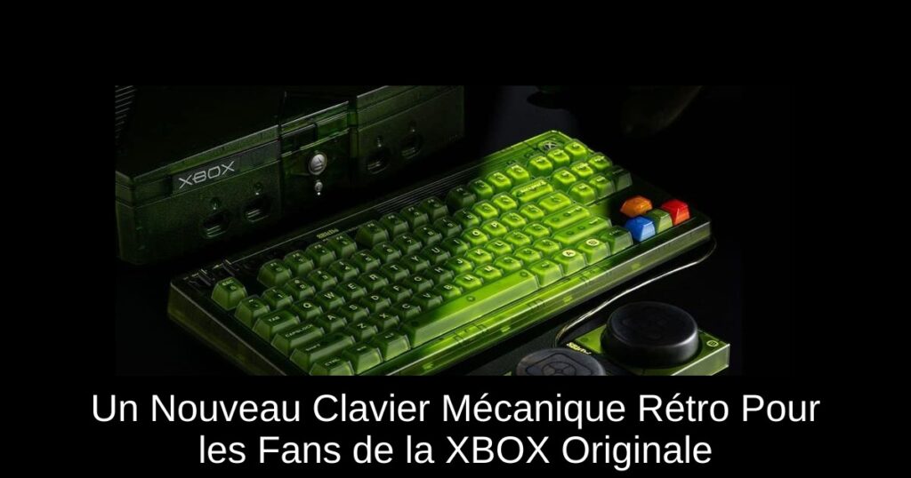 Un Nouveau Clavier Mécanique Rétro Pour les Fans de la XBOX Originale