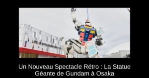 Un Nouveau Spectacle Rétro : La Statue Géante de Gundam à Osaka
