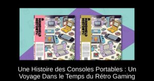 Une Histoire des Consoles Portables : Un Voyage Dans le Temps du Rétro Gaming