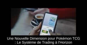 Une Nouvelle Dimension pour Pokémon TCG : Le Système de Trading à l'Horizon