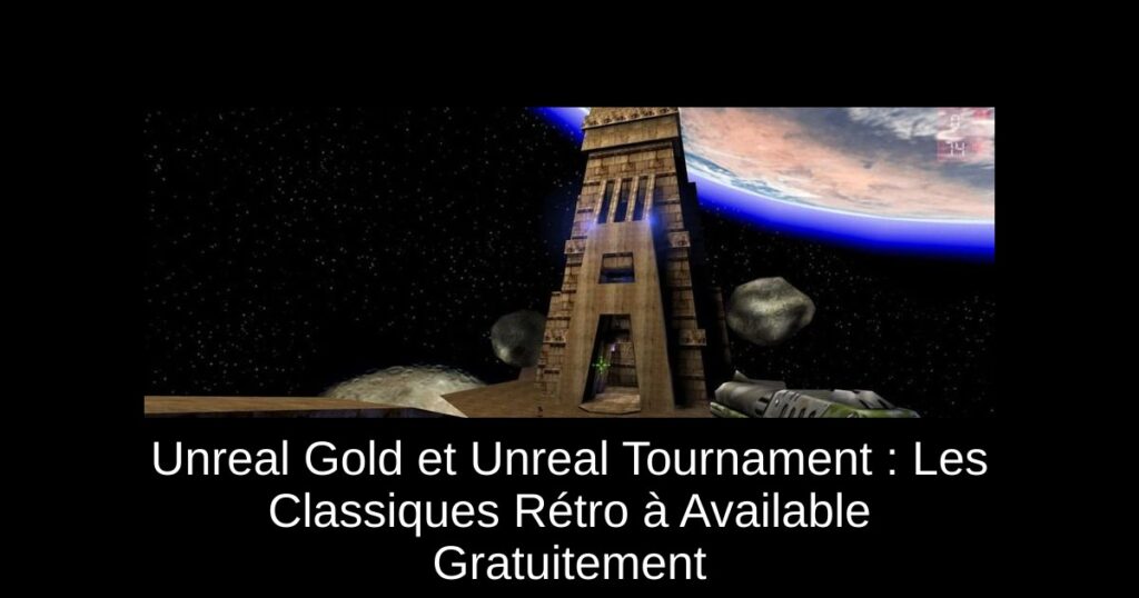 Unreal Gold et Unreal Tournament : Les Classiques Rétro à Available Gratuitement