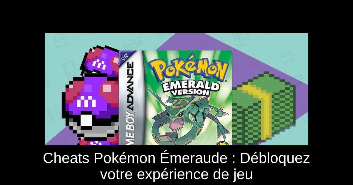 Cheats Pokémon Émeraude : Débloquez votre expérience de jeu