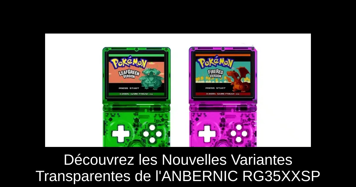 Découvrez les Nouvelles Variantes Transparentes de l'ANBERNIC RG35XXSP