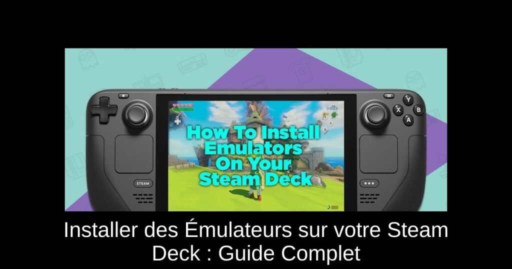 Installer des Émulateurs sur votre Steam Deck : Guide Complet