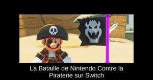 La Bataille de Nintendo Contre la Piraterie sur Switch