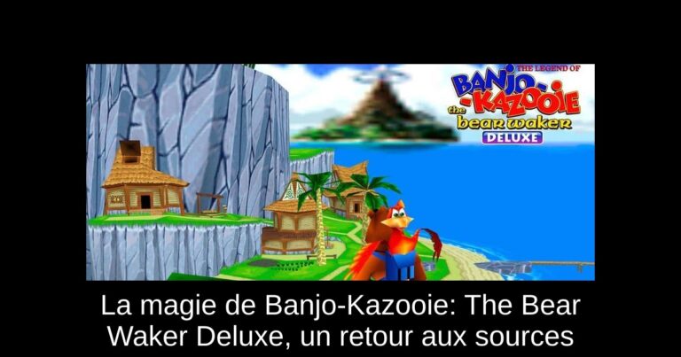 La magie de Banjo-Kazooie: The Bear Waker Deluxe, un retour aux sources
