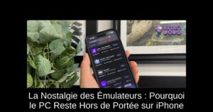 La Nostalgie des Émulateurs : Pourquoi le PC Reste Hors de Portée sur iPhone