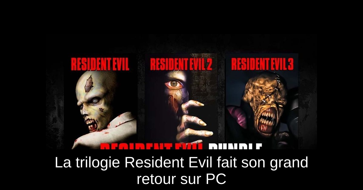 La trilogie Resident Evil fait son grand retour sur PC