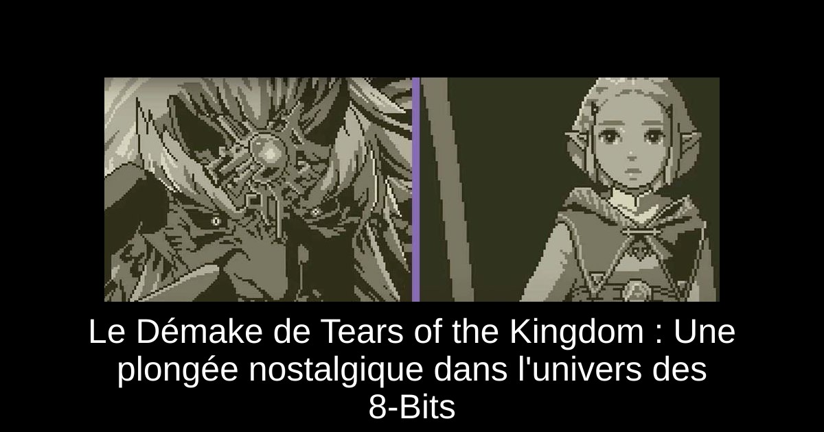 Le Démake de Tears of the Kingdom : Une plongée nostalgique dans l'univers des 8-Bits