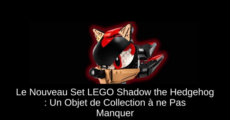Le Nouveau Set LEGO Shadow the Hedgehog : Un Objet de Collection à ne Pas Manquer