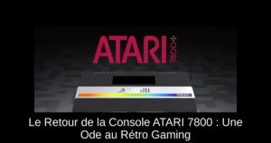 Le Retour de la Console ATARI 7800+ : Une Ode au Rétro Gaming