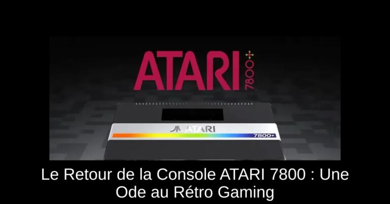 Le Retour de la Console ATARI 7800+ : Une Ode au Rétro Gaming