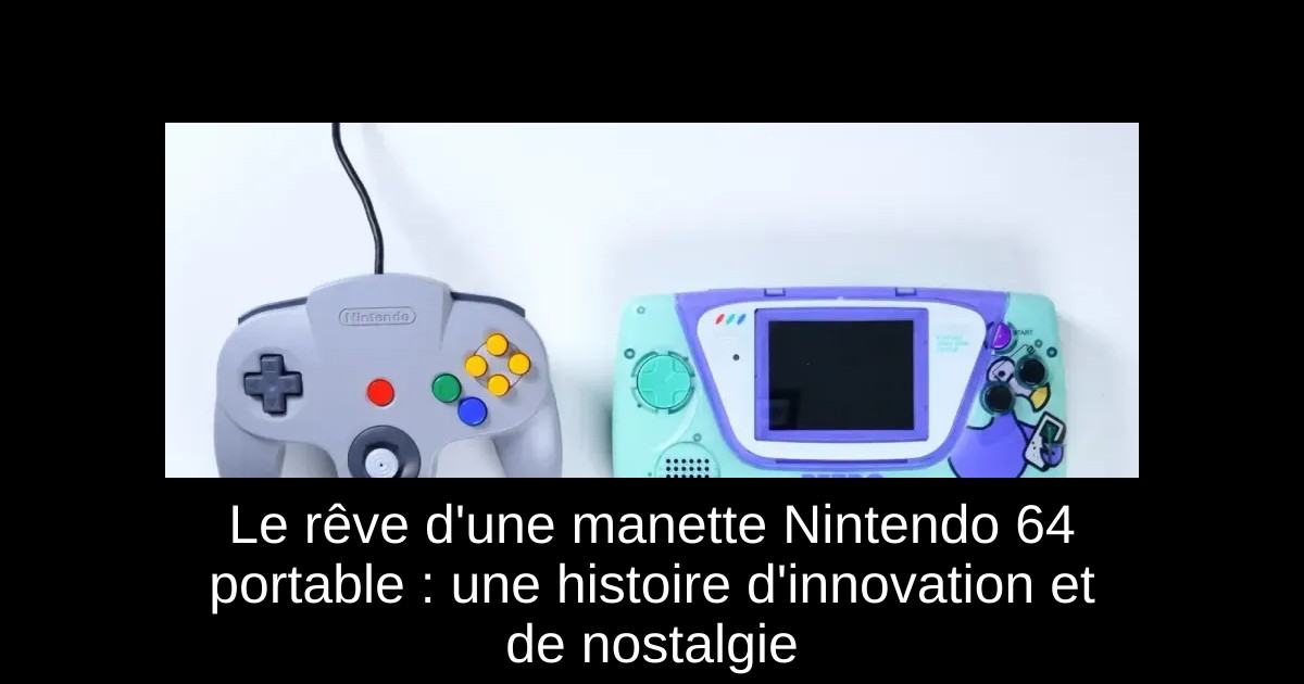 Le rêve d'une manette Nintendo 64 portable : une histoire d'innovation et de nostalgie