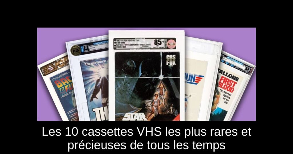 Les 10 cassettes VHS les plus rares et précieuses de tous les temps