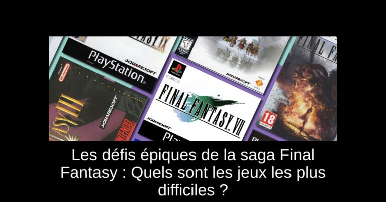 Les défis épiques de la saga Final Fantasy : Quels sont les jeux les plus difficiles ?