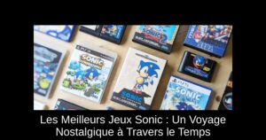 Les Meilleurs Jeux Sonic : Un Voyage Nostalgique à Travers le Temps