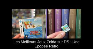 Les Meilleurs Jeux Zelda sur DS : Une Épopée Rétro