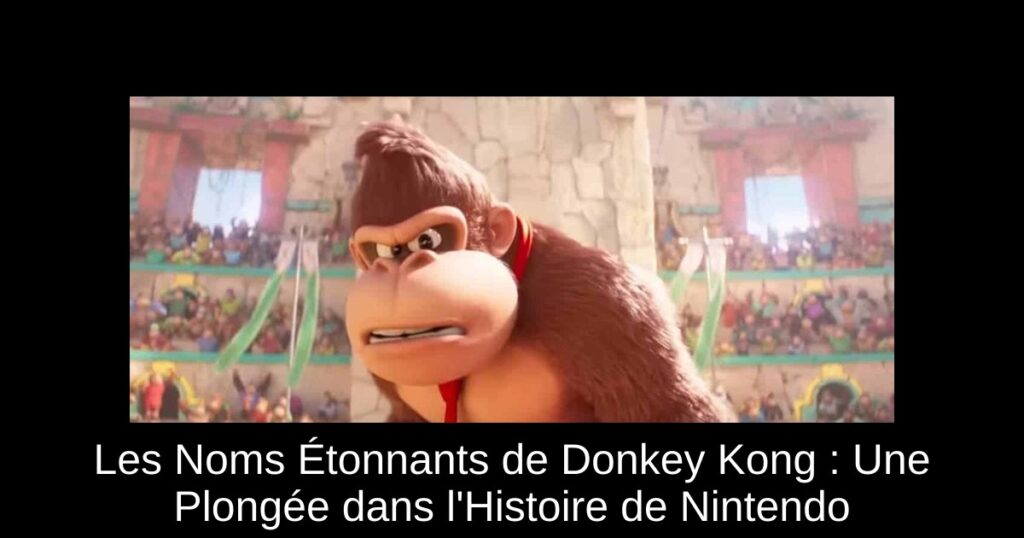 Les Noms Étonnants de Donkey Kong : Une Plongée dans l’Histoire de Nintendo