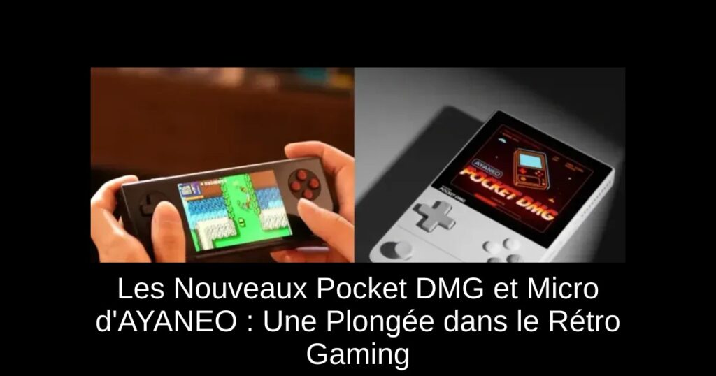 Les Nouveaux Pocket DMG et Micro d&rsquo;AYANEO : Une Plongée dans le Rétro Gaming