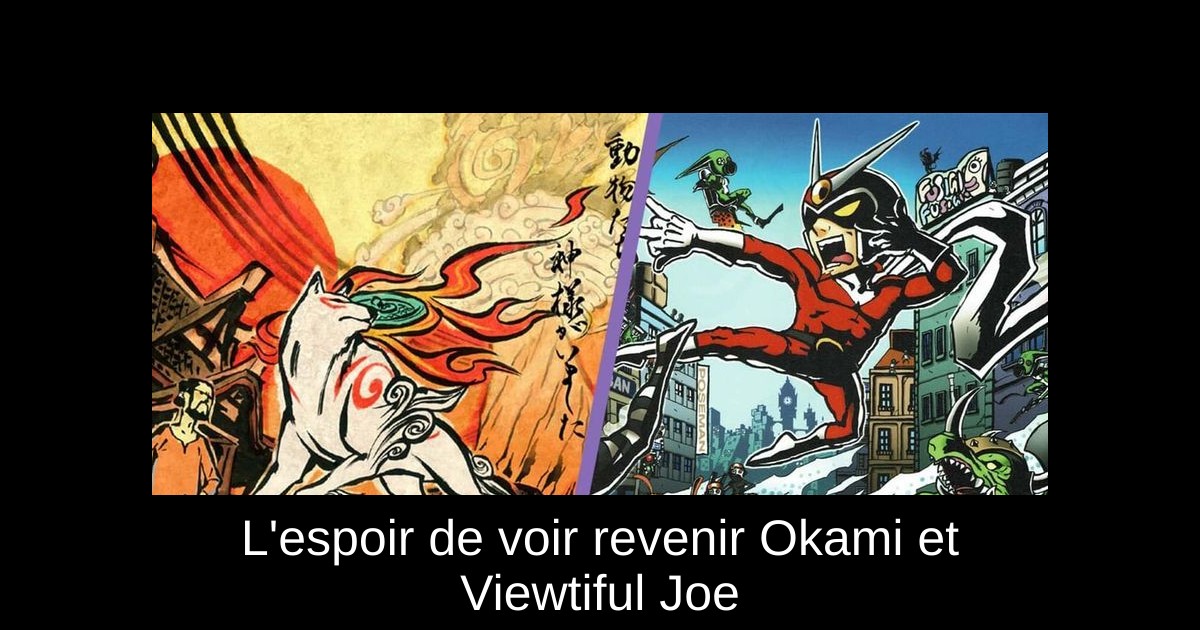 L'espoir de voir revenir Okami et Viewtiful Joe