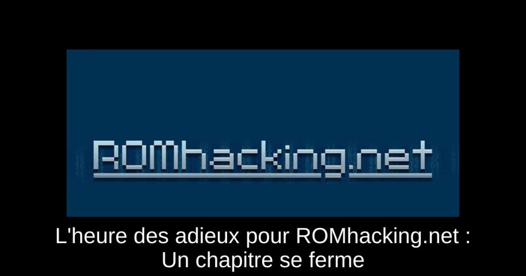 L’heure des adieux pour ROMhacking.net : Un chapitre se ferme