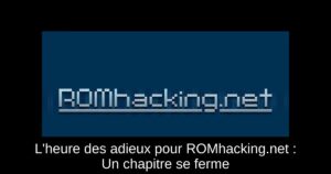 L'heure des adieux pour ROMhacking.net : Un chapitre se ferme