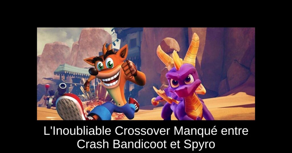 L’Inoubliable Crossover Manqué entre Crash Bandicoot et Spyro