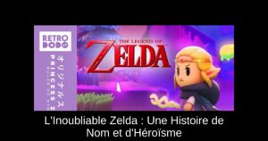 L'Inoubliable Zelda : Une Histoire de Nom et d'Héroïsme