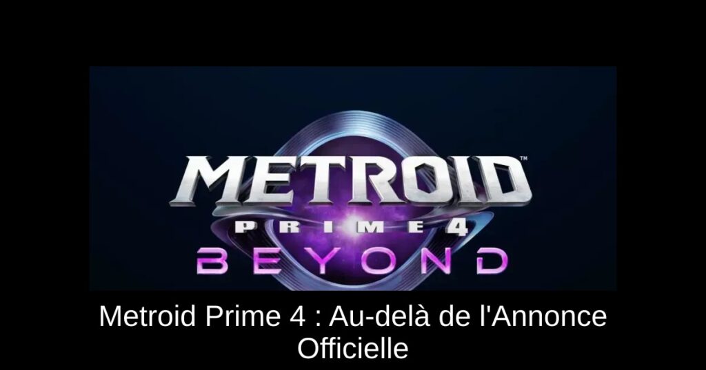 Metroid Prime 4 : Au-delà de l'Annonce Officielle