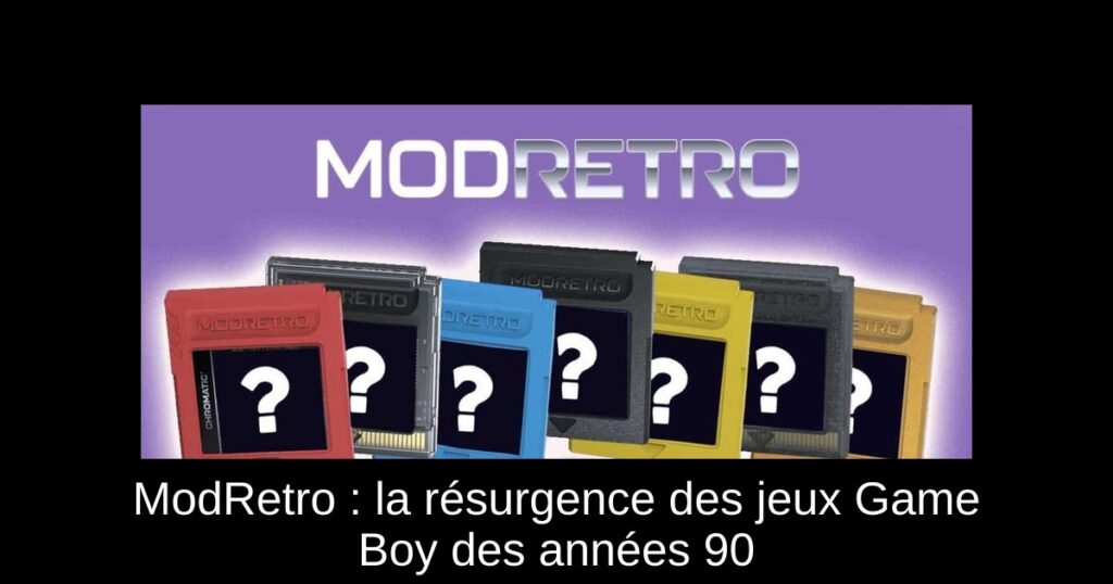 ModRetro : la résurgence des jeux Game Boy des années 90