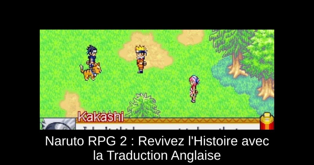 Naruto RPG 2 : Revivez l'Histoire avec la Traduction Anglaise
