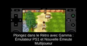 Plongez dans le Rétro avec Gamma : Émulateur PS1 et Nouvelle Émeute Multijoueur