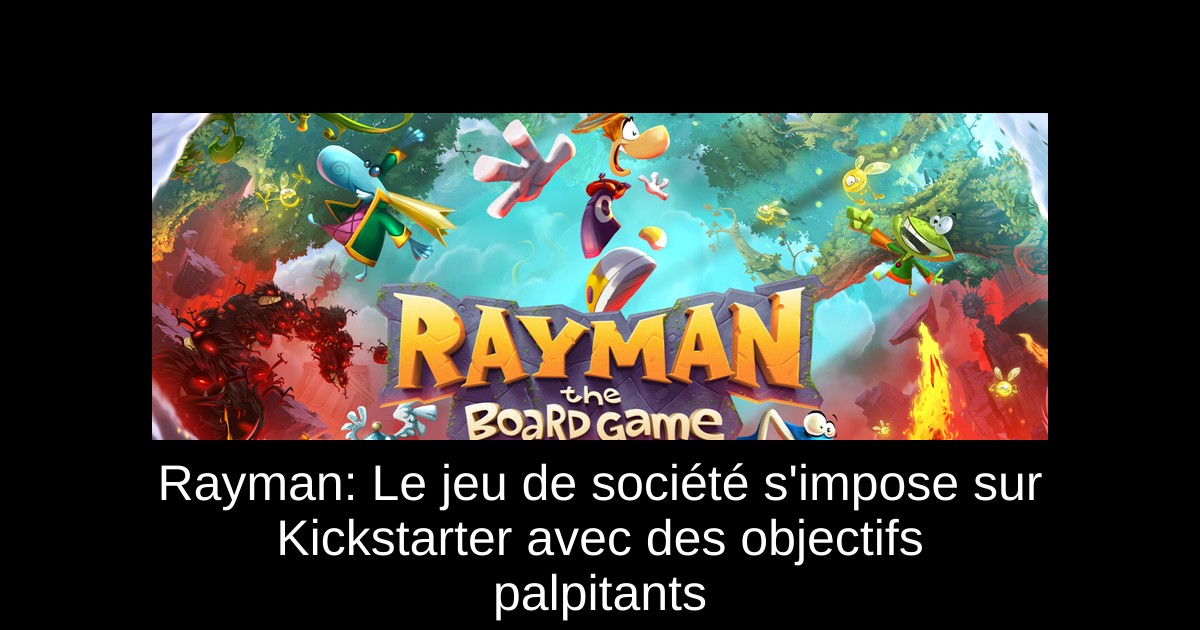 Rayman: Le jeu de société s'impose sur Kickstarter avec des objectifs palpitants