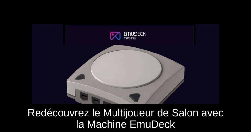 Redécouvrez le Multijoueur de Salon avec la Machine EmuDeck