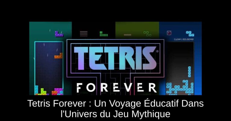 Tetris Forever : Un Voyage Éducatif Dans l'Univers du Jeu Mythique