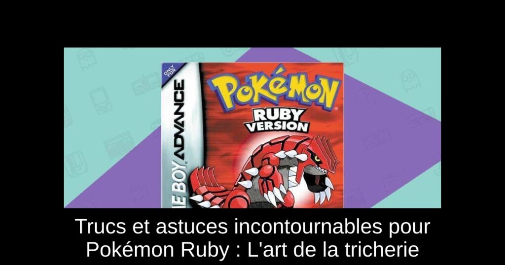 Trucs et astuces incontournables pour Pokémon Ruby : L’art de la tricherie