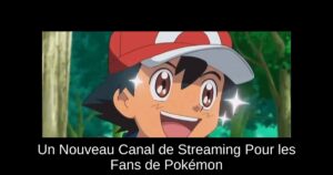 Un Nouveau Canal de Streaming Pour les Fans de Pokémon