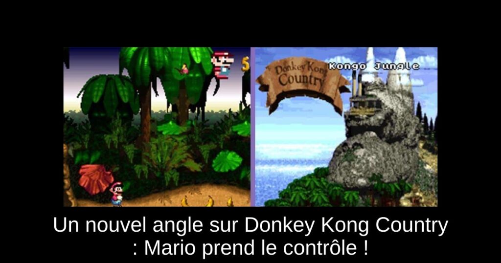 Un nouvel angle sur Donkey Kong Country : Mario prend le contrôle !