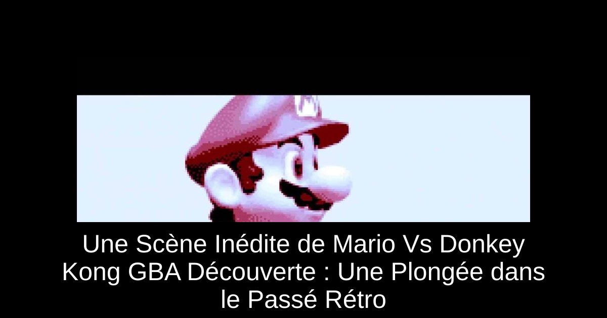 Une Scène Inédite de Mario Vs Donkey Kong GBA Découverte : Une Plongée dans le Passé Rétro