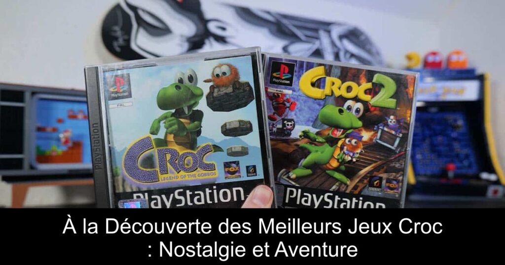À la Découverte des Meilleurs Jeux Croc : Nostalgie et Aventure