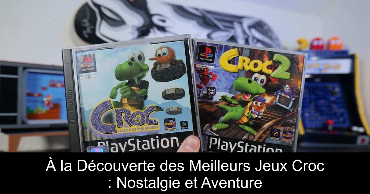 À la Découverte des Meilleurs Jeux Croc : Nostalgie et Aventure