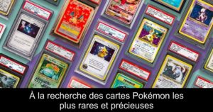 À la recherche des cartes Pokémon les plus rares et précieuses