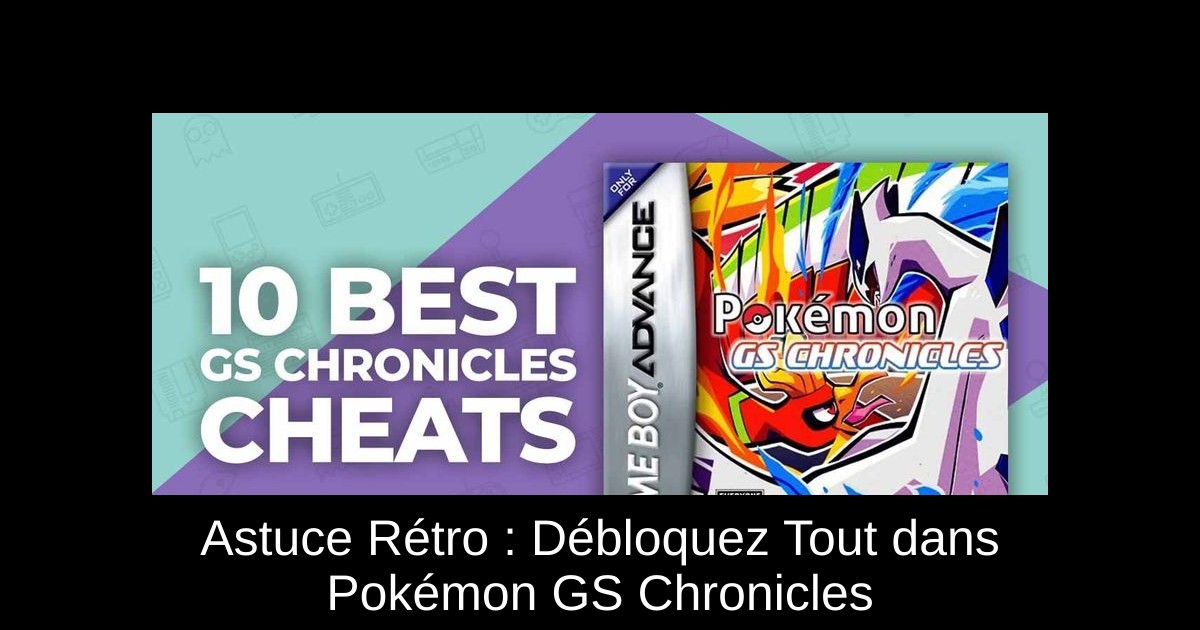 Astuce Rétro : Débloquez Tout dans Pokémon GS Chronicles