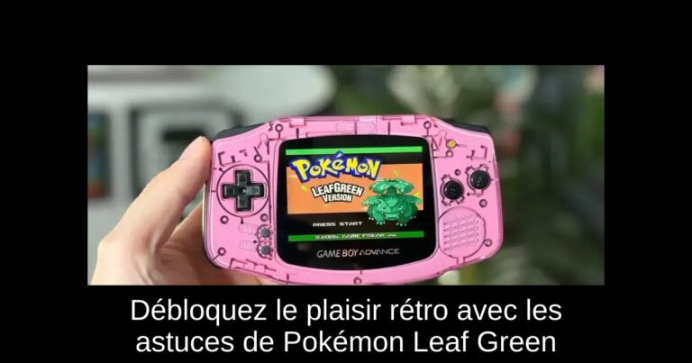 Débloquez le plaisir rétro avec les astuces de Pokémon Leaf Green