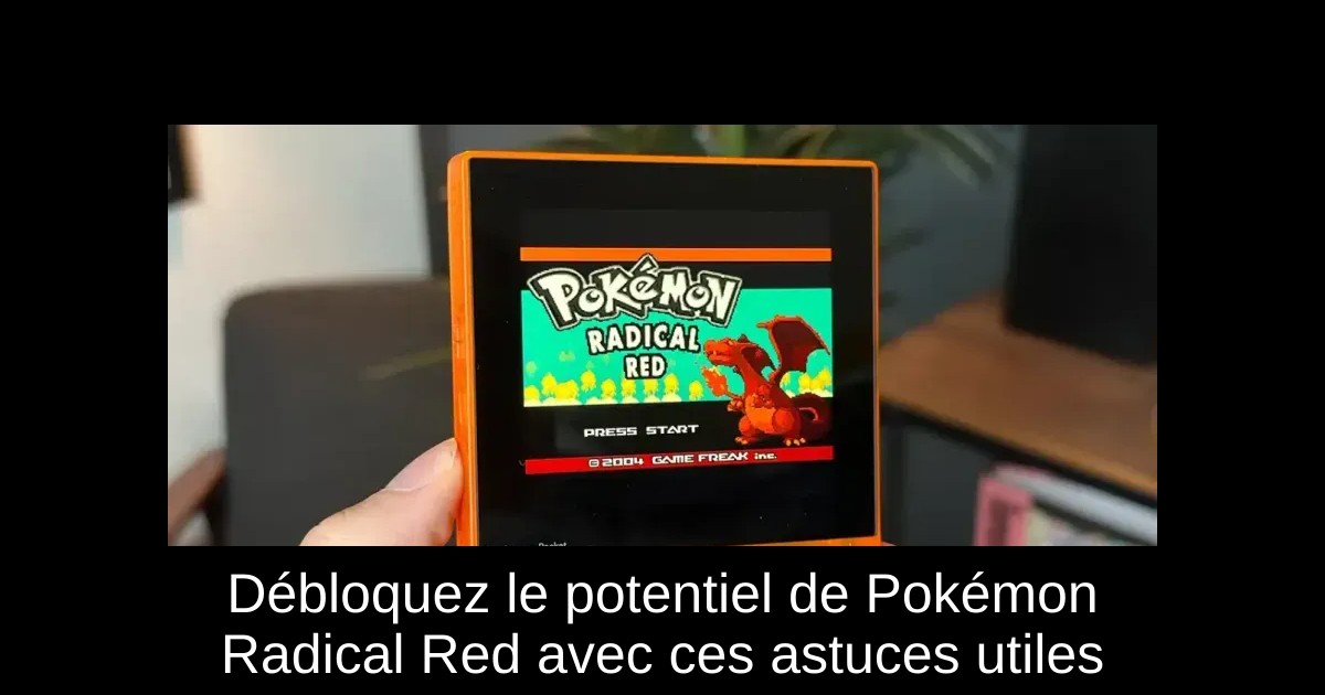 Débloquez le potentiel de Pokémon Radical Red avec ces astuces utiles