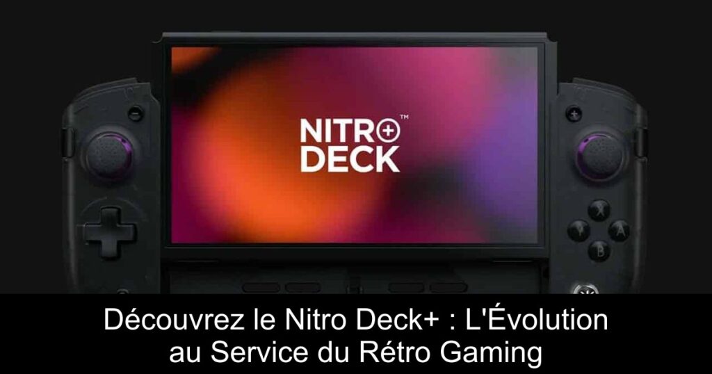 Découvrez le Nitro Deck+ : L’Évolution au Service du Rétro Gaming