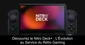 Découvrez le Nitro Deck+ : L'Évolution au Service du Rétro Gaming