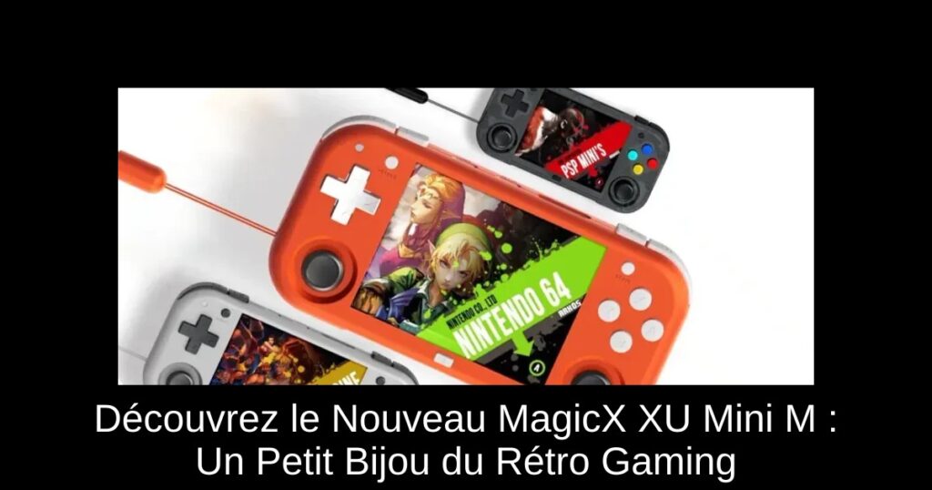 Découvrez le Nouveau MagicX XU Mini M : Un Petit Bijou du Rétro Gaming