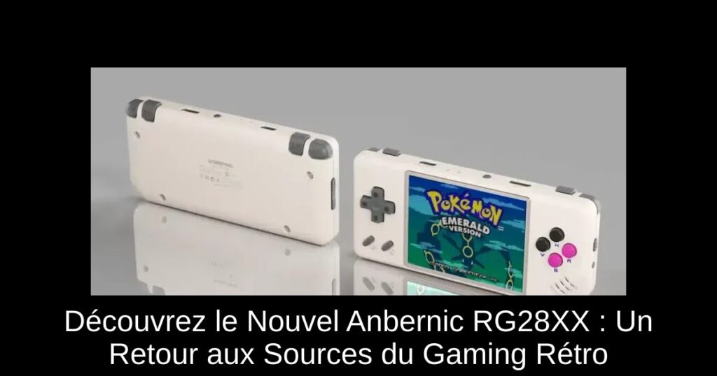 Découvrez le Nouvel Anbernic RG28XX : Un Retour aux Sources du Gaming Rétro