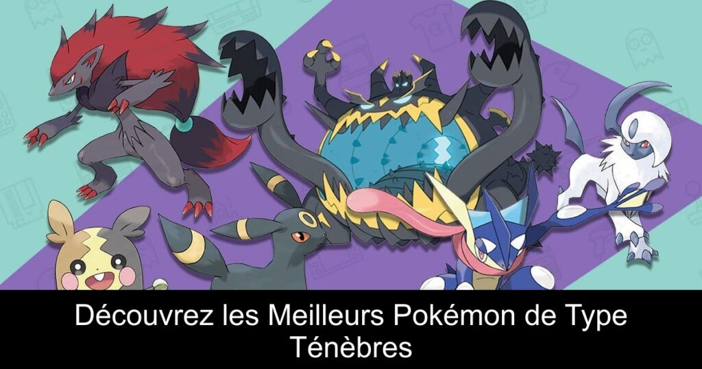 Découvrez les Meilleurs Pokémon de Type Ténèbres